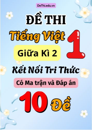 Đề thi môn Tiếng Việt Lớp 1 Giữa học kì 2 KNTT có Ma trận và Đáp án (10 Đề)